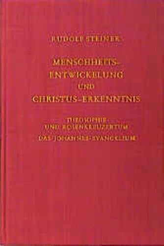 Menschheitsentwicklung und Christus-Erkenntnis. Theosophie und Rosenkreuzertum. Das Johannes-Evangelium von Steiner Verlag, Dornach